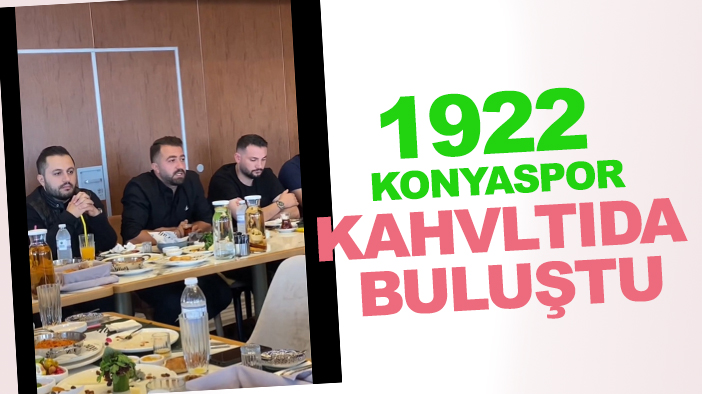 1922 Konyaspor'da yönetim ve oyuncular kahvaltıda bir  araya geldi