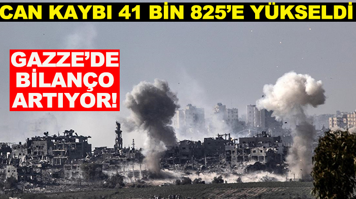 Gazze’de bilanço artıyor! Can kaybı 41 bin 825’e yükseldi