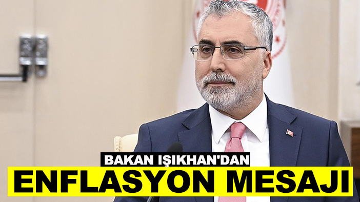 Bakan Işıkhan'dan enflasyon mesajı