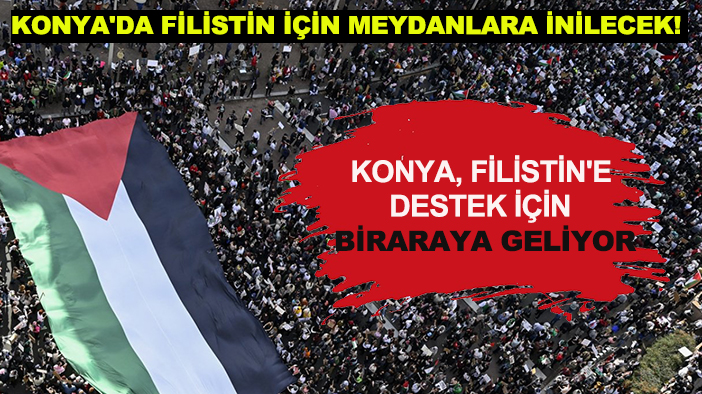 Konya'da Filistin için meydanlara inilecek! Konya, Filistin'e destek için biraraya geliyor