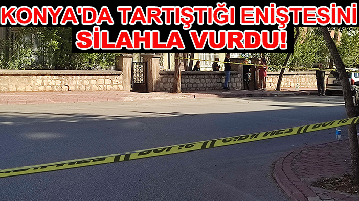 Konya'da tartıştığı eniştesini silahla vurdu!