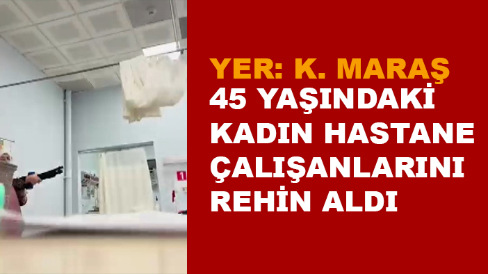 45 yaşındaki kadın hastane çalışanlarını pompalı tüfekle rehin aldı