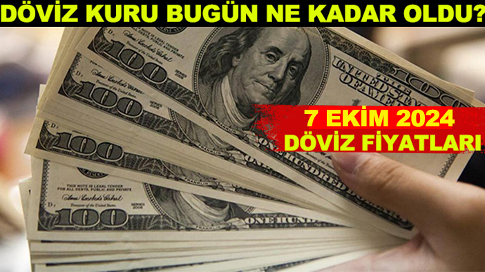 Döviz kuru bugün ne kadar oldu? 7 Ekim 2024 döviz fiyatları