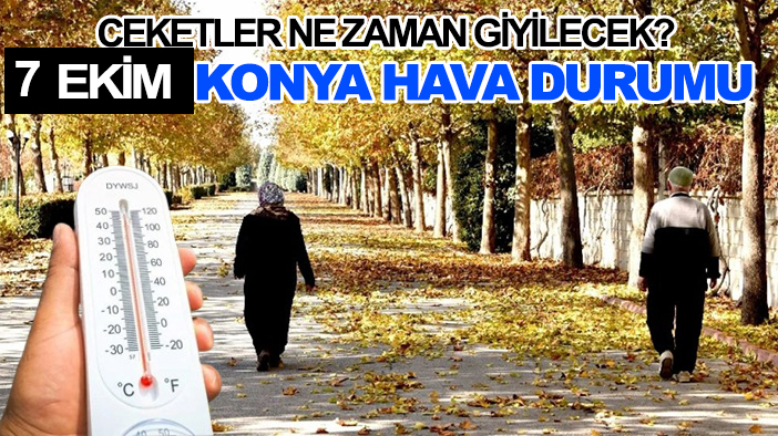 Ceketler ne zaman giyilecek? 7 Ekim Konya hava durumu