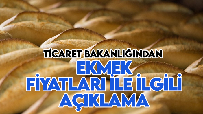 Ticaret Bakanlığından ekmek fiyatları ile ilgili açıklama