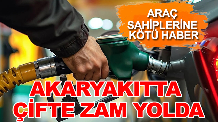 Araç sahiplerine kötü haber: Akaryakıtta çifte zam yolda