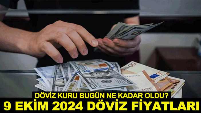 Döviz kuru bugün ne kadar oldu? 9 Ekim 2024 döviz fiyatları