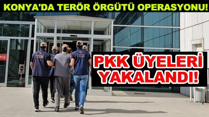 Konya'da terör örgütü operasyonu! PKK üyeleri yakalandı