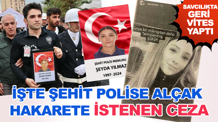 Şehit polis memuru Şeyda Yılmaz’a hakaret etmişti: İstenen ceza belli oldu