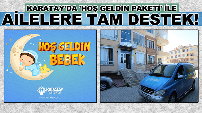 Karatay'da 'Hoş Geldin Paketi' ile ailelere tam destek!