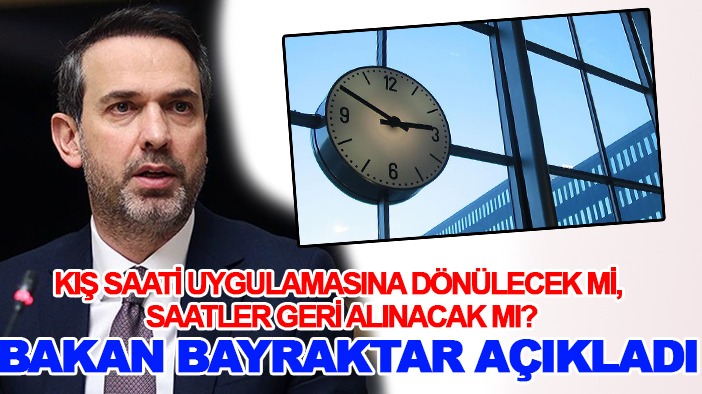 Kış saati uygulamasına dönülecek mi, saatler geri alınacak mı? Bakan Bayraktar açıkladı