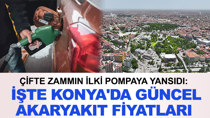 Akaryakıtta çifte zammın ilki pompaya yansıdı: İşte Konya'da güncel akaryakıt fiyatları