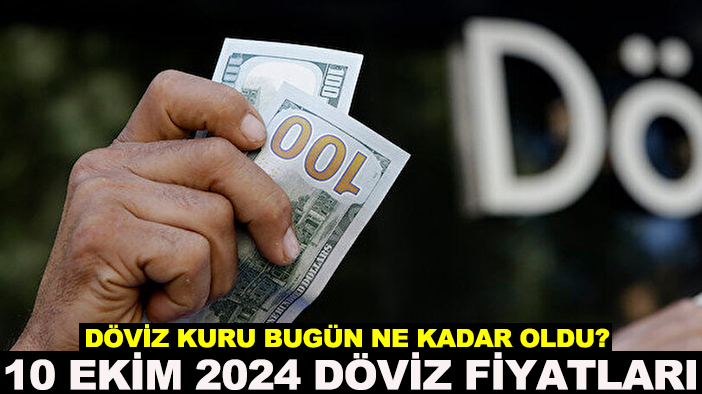 Döviz kuru bugün ne kadar oldu? 10 Ekim 2024 döviz fiyatları