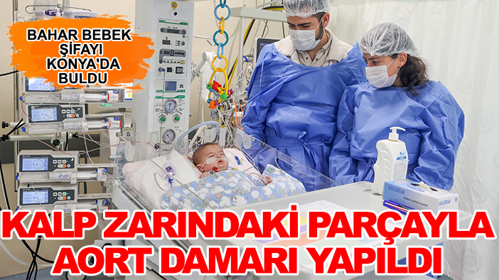 Bahar bebek şifayı Konya'da buldu: Kalp zarındaki parçayla aort damarı yapıldı