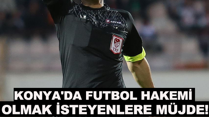 Konya'da futbol hakemi olmak isteyenlere müjde! TIKLA-BAŞVUR