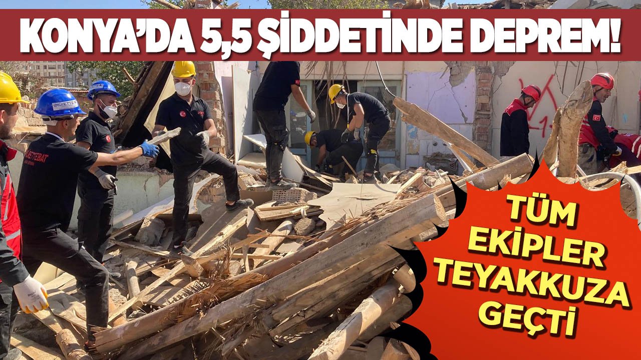 ‘Konya’da 5,5 şiddetinde deprem!’ - Tüm ekipler teyakkuza geçti