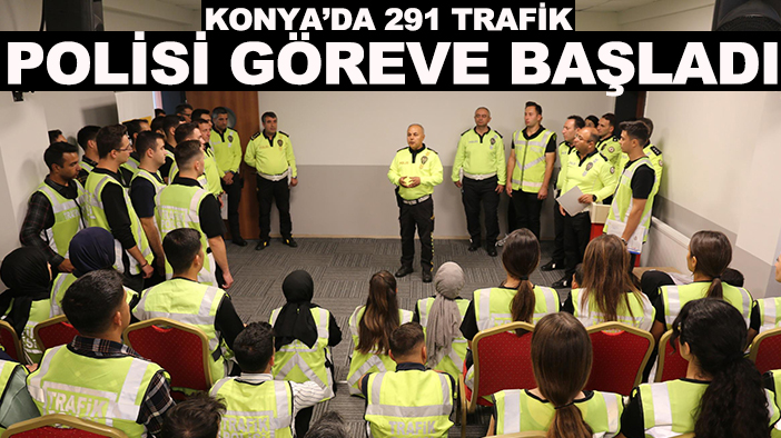 Konya’da 291 trafik polisi göreve başladı