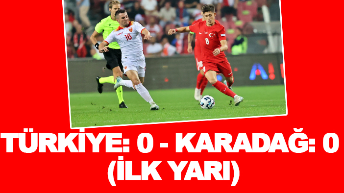 Türkiye: 0 - Karadağ: 0 (İlk yarı)