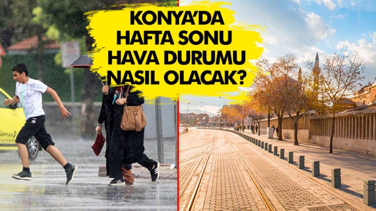 Meteoroloji açıkladı: Konya'da hafta sonu hava nasıl olacak?