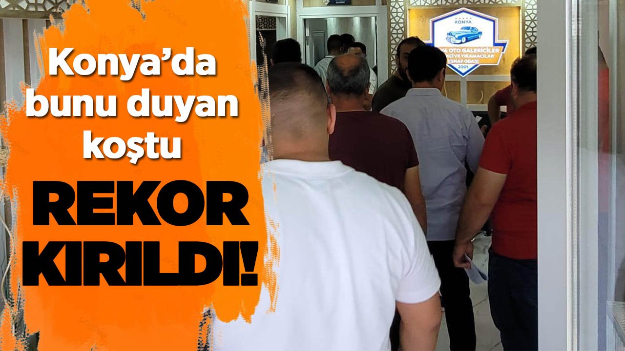 Konya’da bunu duyan koştu! Rekor kırıldı