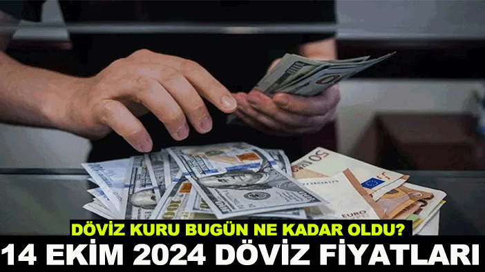 Döviz kuru bugün ne kadar oldu? 14 Ekim 2024 döviz fiyatları