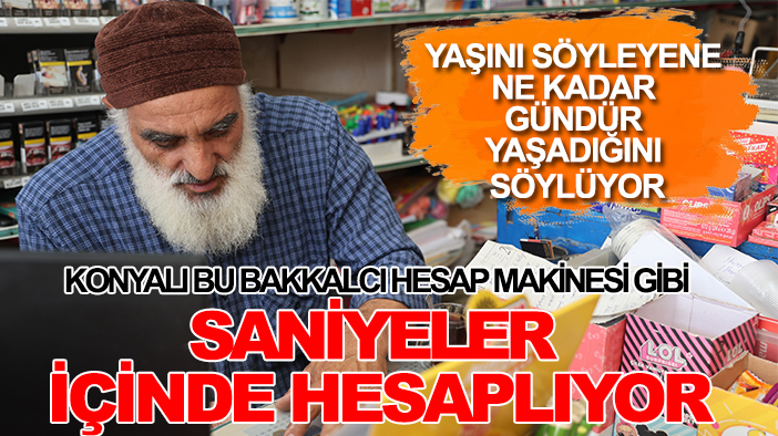 Konya'nın 50 yıllık Mehmet bakkalının kafa resmen hesap makinesi!