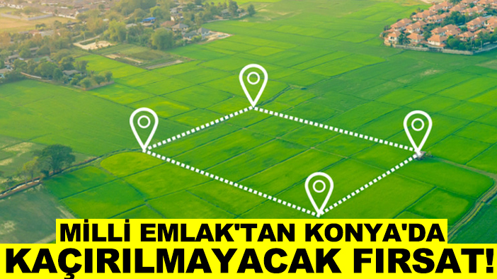 Milli Emlak'tan Konya'da kaçırılmayacak fırsat! Son 2 gün