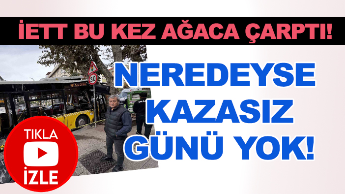 Neredeyse kazasız gün yok! Yine İETT otobüsü kazası!