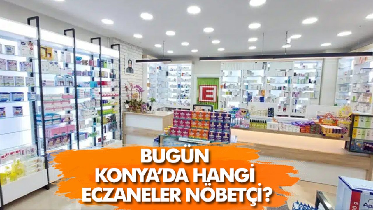 14 Ekim Konya’da hangi eczaneler nöbetçi?