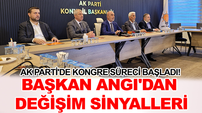 AK Parti'de kongre süreci başladı! Başkan Angı'dan değişim sinyalleri