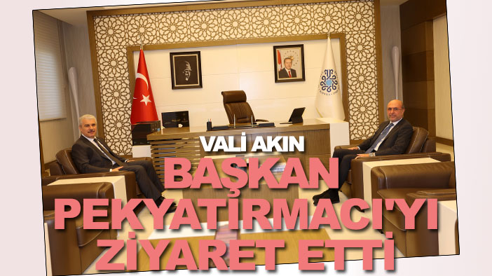 Vali Akın Başkan Pekyatırmacı'yı ziyaret etti