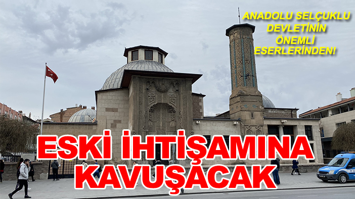 Anadolu Selçuklu Devletinin önemli eserlerinden! Eski ihtişamına kavuşacak