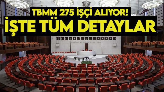 TBMM 275 işçi alıyor! İşte tüm detaylar