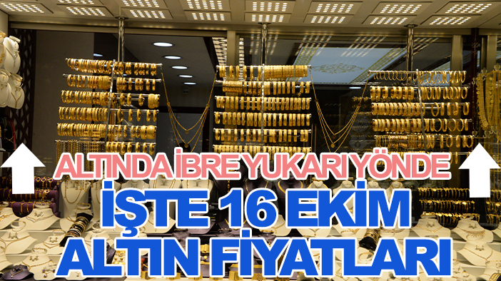 Altında ibre yukarı yönde: İşte 16 Ekim altın fiyatları