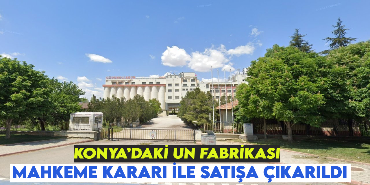 Konya'daki un fabrikası mahkeme kararı ile satışa çıkarıldı