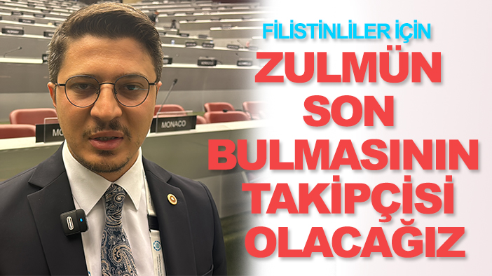 AK Parti Milletvekili Özboyacı: Filistinliler için zulmün son bulmasının takipçisi olacağız