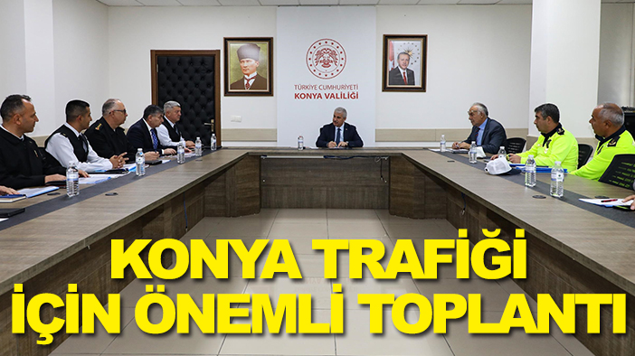 Konya trafiği için önemli toplantı