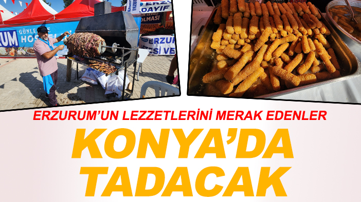 Erzurum’un lezzetlerini merak edenler Konya’da tadacak