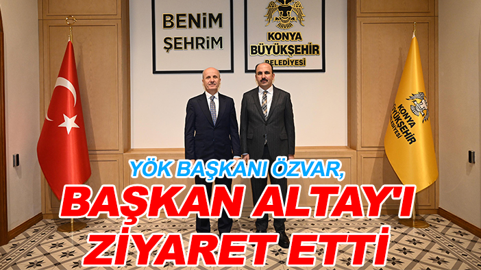 YÖK Başkanı Özvar,  Başkan Altay'ı ziyaret etti