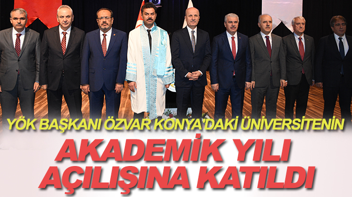 YÖK Başkanı Özvar Konya'daki üniversitenin Akademik Yılı açılışına katıldı