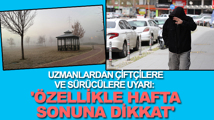 Meteoroloji uzmanları Konyalı çiftçileri ve sürücüleri uyardı: 'Özellikle hafta sonuna dikkat'