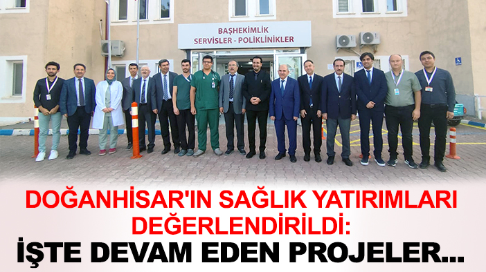 Doğanhisar'ın sağlık yatırımları değerlendirildi: İşte devam eden projeler