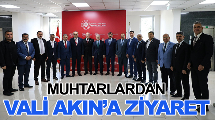 Muhtarlar Vali Akın'ı ziyaret etti