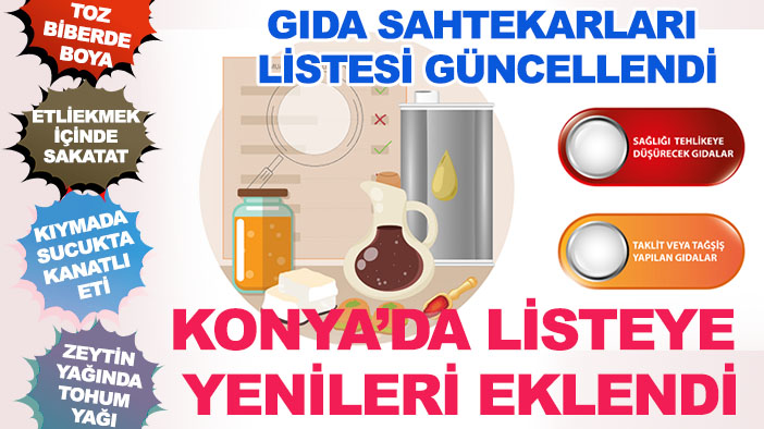 Konya'da listeye yenileri eklendi! Bakanlık gıda sahtekarları listesini güncelledi!