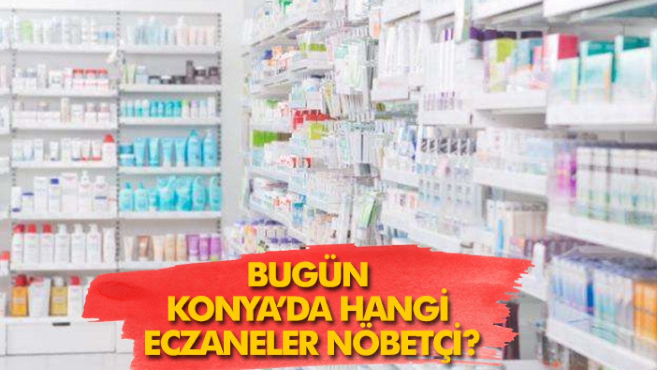 18 Ekim Konya’da hangi eczaneler nöbetçi?