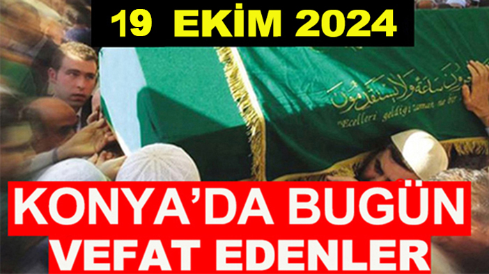 Konya’da bugün vefat edenler! 19 Ekim 2024