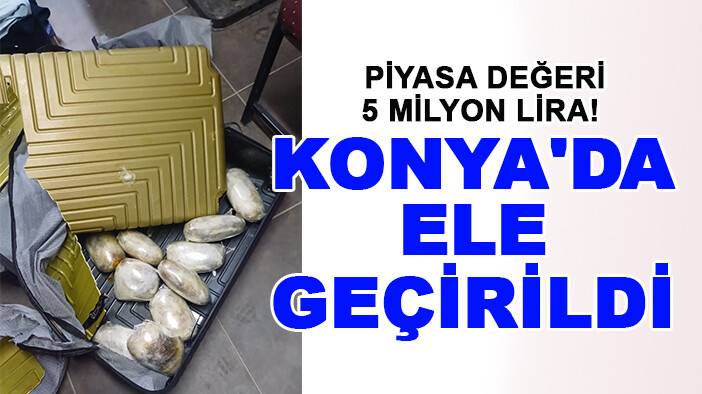 Piyasa değeri 5 milyon lira! Konya'da ele geçirildi
