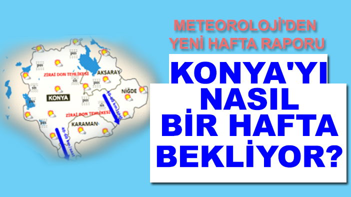 Meteoroloji'den yeni hafta raporu: Konya'yı nasıl bir hafta bekliyor?