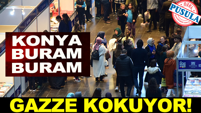 Konya buram buram Gazze kokuyor!