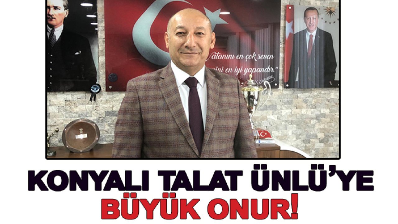 Konyalı Başkan Talat Ünlü'ye büyük onur!